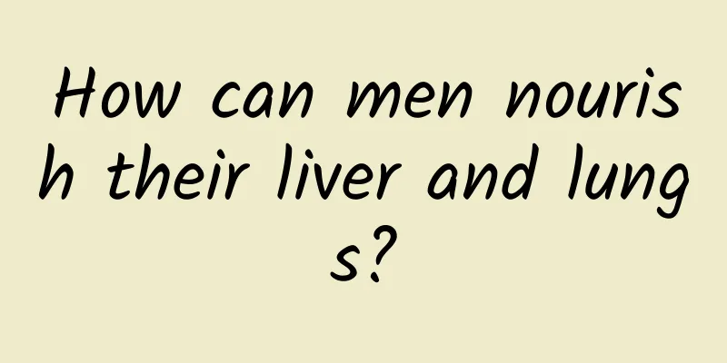 How can men nourish their liver and lungs?