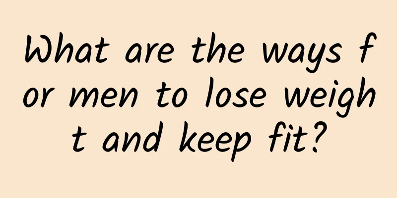 What are the ways for men to lose weight and keep fit?