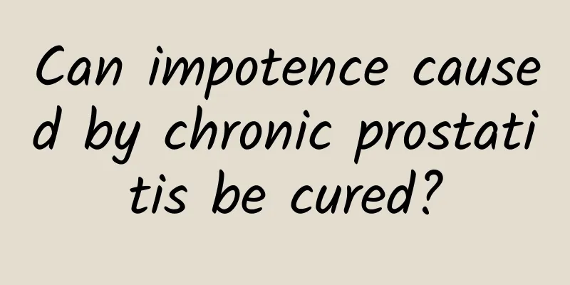 Can impotence caused by chronic prostatitis be cured?