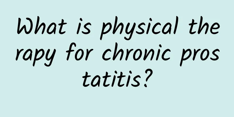 What is physical therapy for chronic prostatitis?