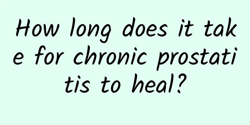 How long does it take for chronic prostatitis to heal?