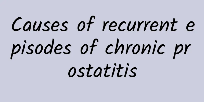 Causes of recurrent episodes of chronic prostatitis