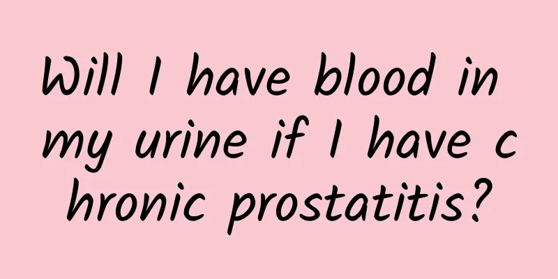 Will I have blood in my urine if I have chronic prostatitis?