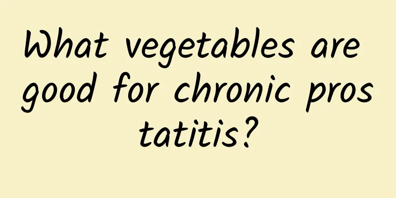 What vegetables are good for chronic prostatitis?