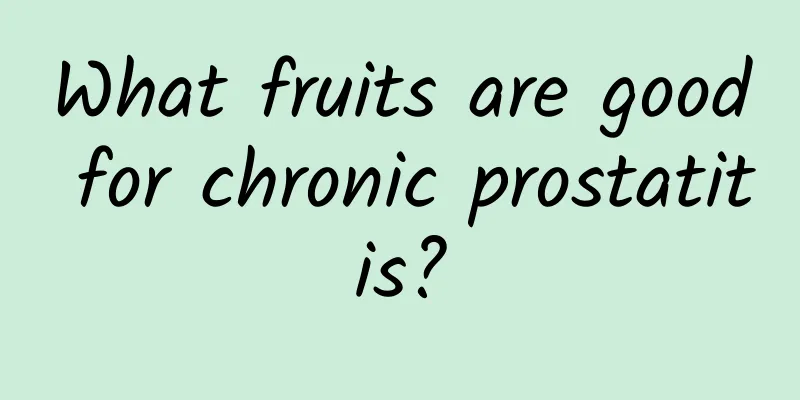 What fruits are good for chronic prostatitis?
