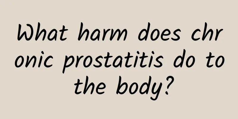 What harm does chronic prostatitis do to the body?