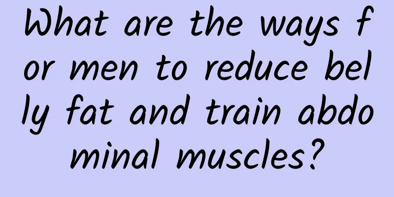 What are the ways for men to reduce belly fat and train abdominal muscles?