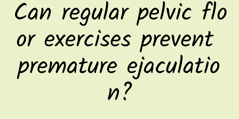 Can regular pelvic floor exercises prevent premature ejaculation?