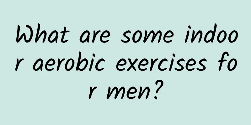 What are some indoor aerobic exercises for men?