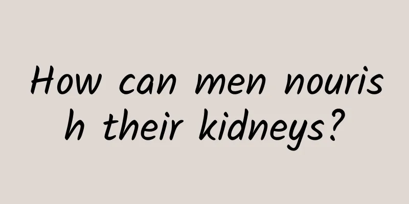 How can men nourish their kidneys?
