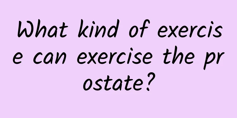 What kind of exercise can exercise the prostate?