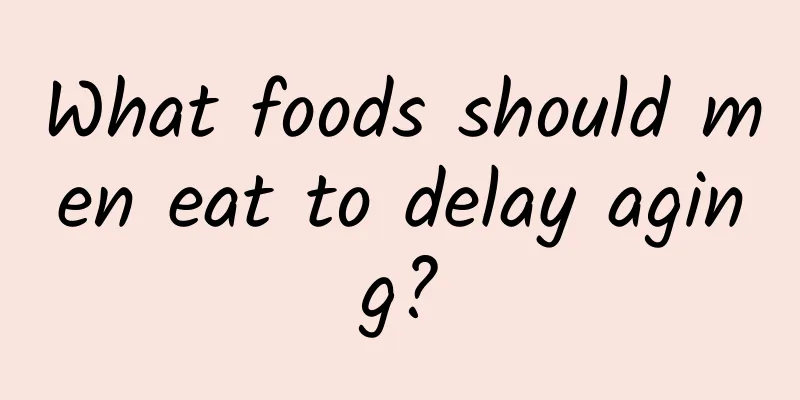 What foods should men eat to delay aging?
