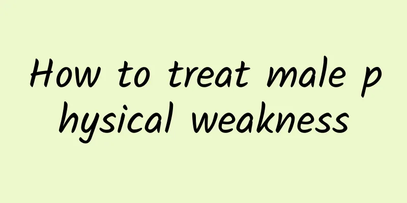 How to treat male physical weakness