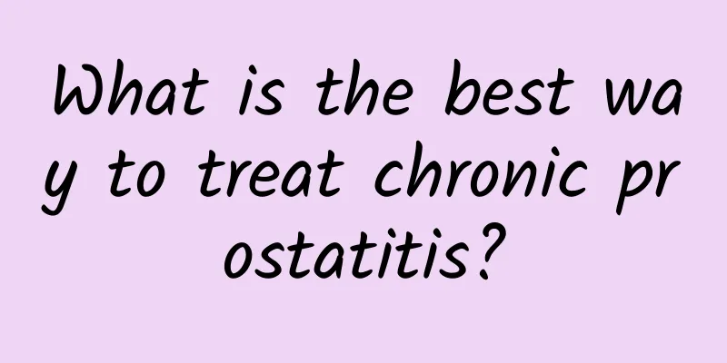 What is the best way to treat chronic prostatitis?