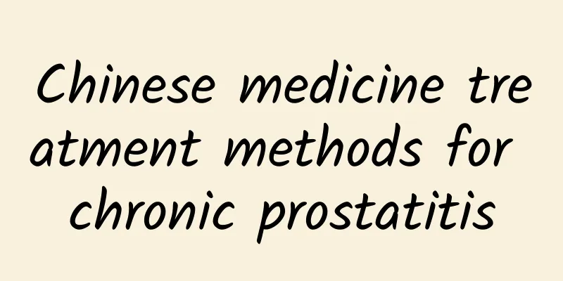 Chinese medicine treatment methods for chronic prostatitis