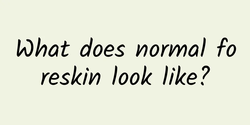 What does normal foreskin look like?