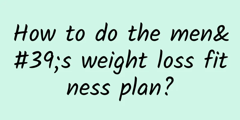 How to do the men's weight loss fitness plan?