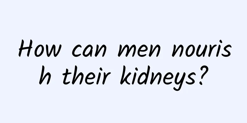 How can men nourish their kidneys?