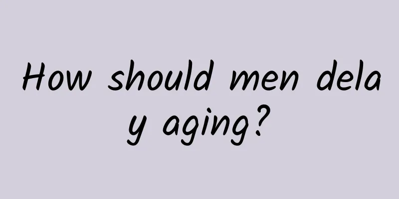 How should men delay aging?