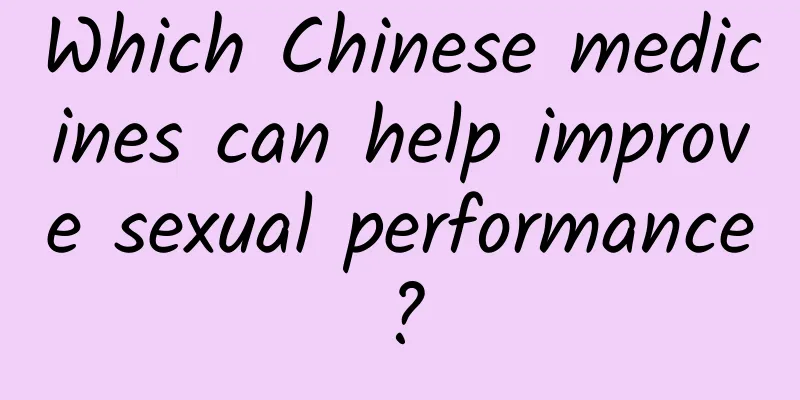 Which Chinese medicines can help improve sexual performance?