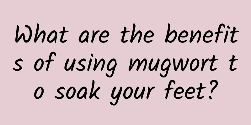 What are the benefits of using mugwort to soak your feet?