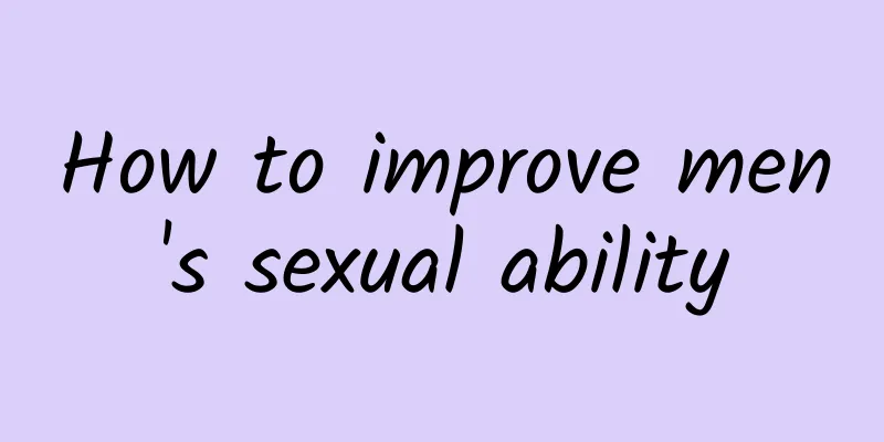 How to improve men's sexual ability