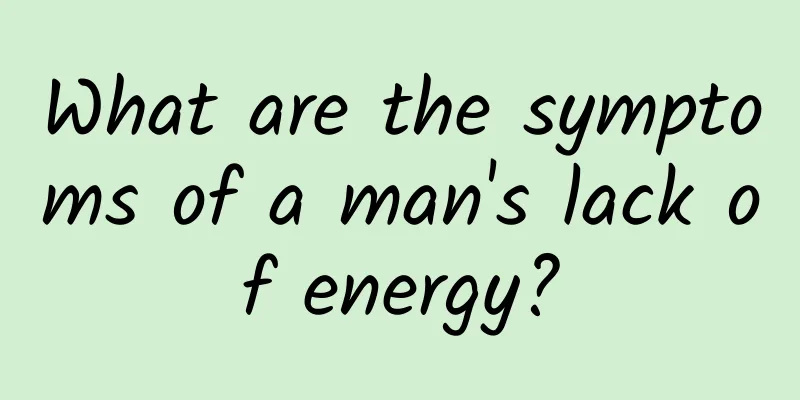 What are the symptoms of a man's lack of energy?