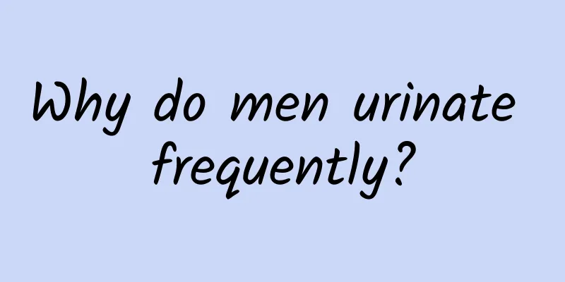 Why do men urinate frequently?