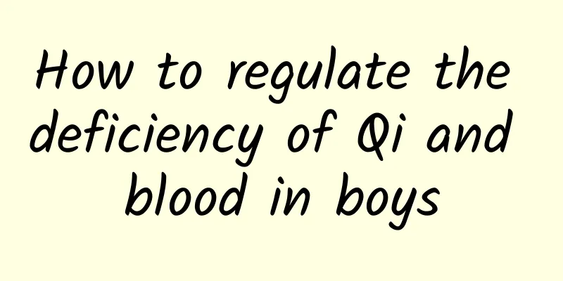 How to regulate the deficiency of Qi and blood in boys