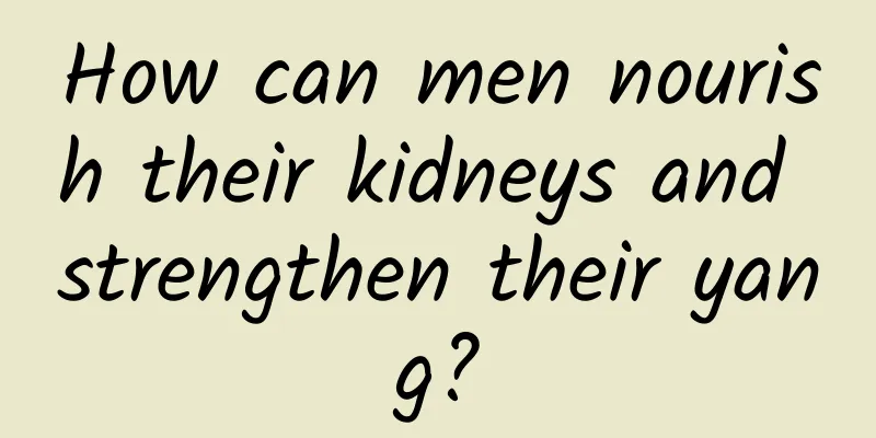 How can men nourish their kidneys and strengthen their yang?