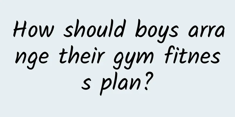 How should boys arrange their gym fitness plan?