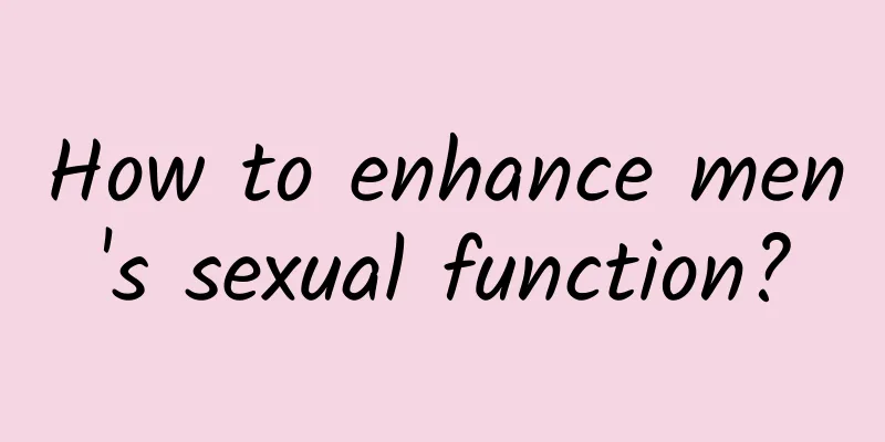 How to enhance men's sexual function?