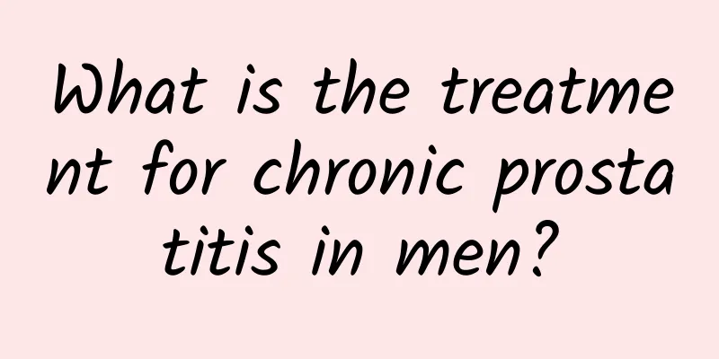 What is the treatment for chronic prostatitis in men?