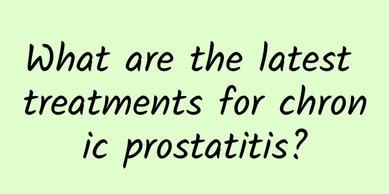 What are the latest treatments for chronic prostatitis?