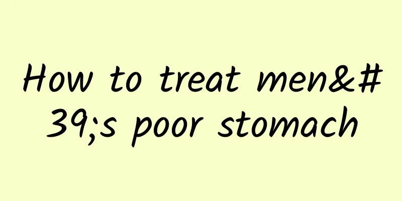 How to treat men's poor stomach