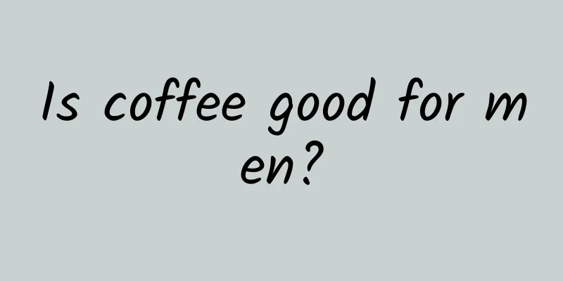 Is coffee good for men?
