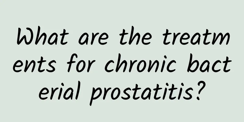 What are the treatments for chronic bacterial prostatitis?