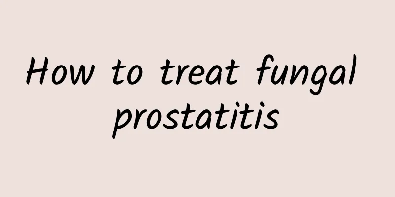 How to treat fungal prostatitis
