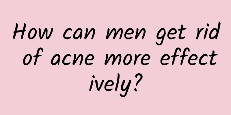 How can men get rid of acne more effectively?