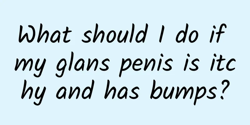 What should I do if my glans penis is itchy and has bumps?