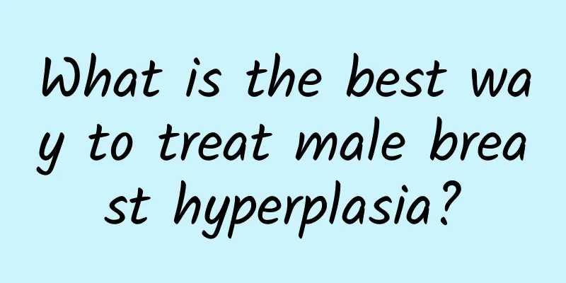What is the best way to treat male breast hyperplasia?