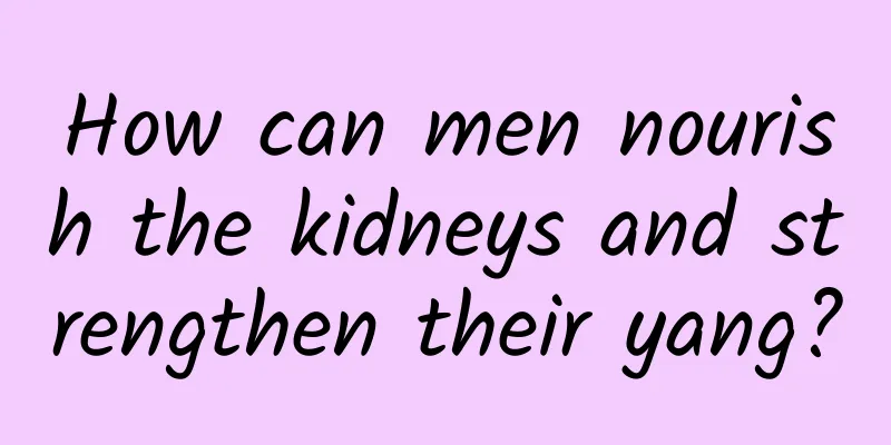 How can men nourish the kidneys and strengthen their yang?