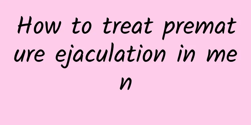 How to treat premature ejaculation in men