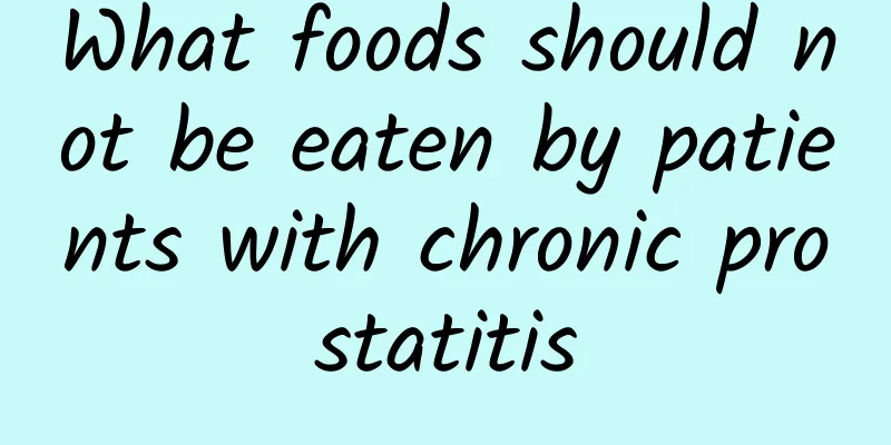 What foods should not be eaten by patients with chronic prostatitis