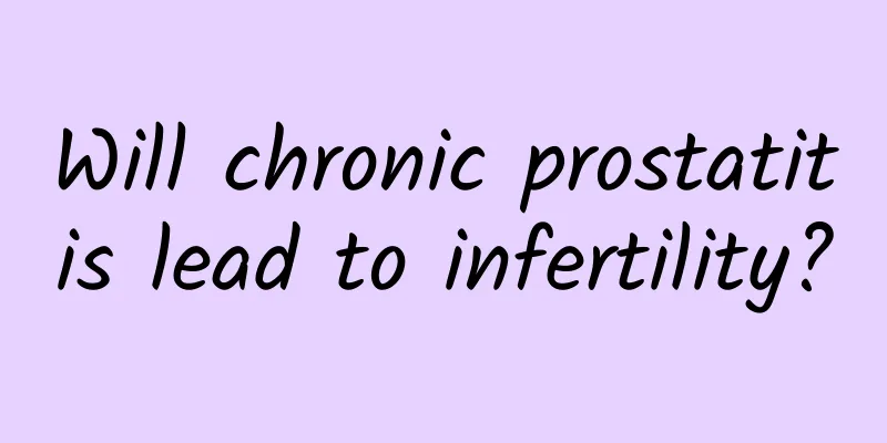 Will chronic prostatitis lead to infertility?