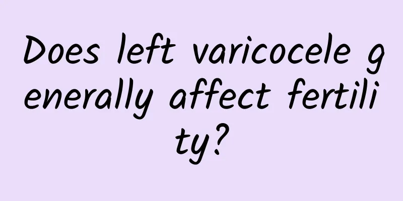 Does left varicocele generally affect fertility?
