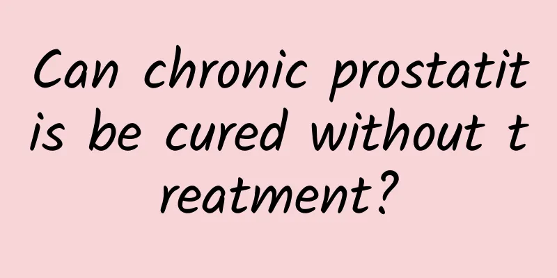 Can chronic prostatitis be cured without treatment?