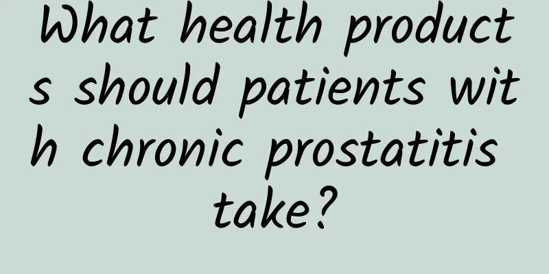 What health products should patients with chronic prostatitis take?