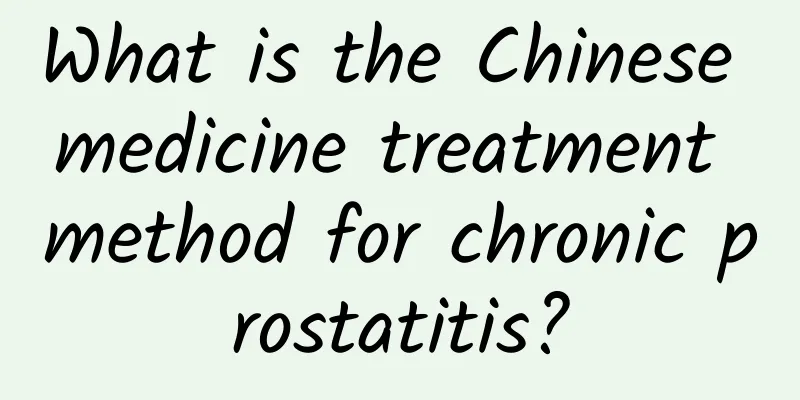 What is the Chinese medicine treatment method for chronic prostatitis?