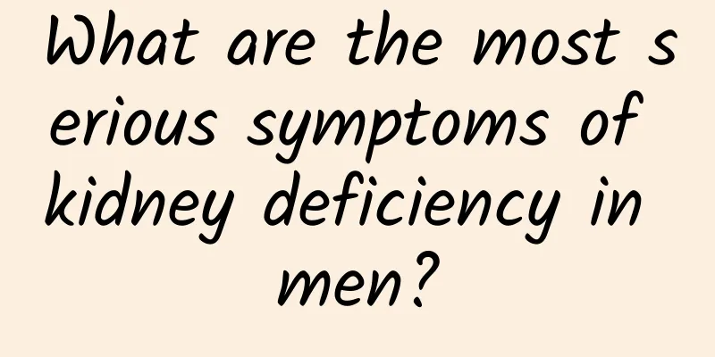 What are the most serious symptoms of kidney deficiency in men?